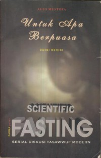 Untu Apa Berpuasa : Scientific Fasting = serial Diskusi Tasawwuf Modern