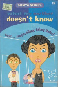 What My Mother Doesn't know : Ssst... Jangan Bilang-Bilang Ibuku!