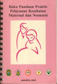 Buku Panduan Praktis Pelayanan Kesehatan Maternal dan Neonatal