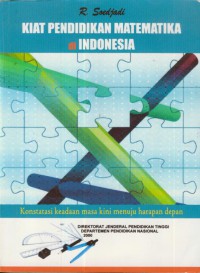 Kiat Pendidikan Matematika Di Indonesia : Konstatasi Keadaan Masa Kini Menuju Harapan Depan