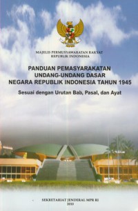 Majelis Pemusyawaratan Rakyat Republik Indonesia : Panduan Pemasyarakatan undang - undang Negara Republik Indonesia Tahun 1945 Sesuai Dengan Urutan Bab, pasal, dan ayat