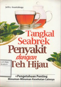 Tangkal Seabrek Penyakit dengan Teh Hijau : + pengetahuan penting minuman - minuman kesehatan lainnya