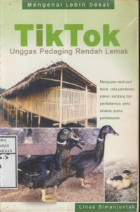 Tik Tok Unggas Pedaging Rendah Lemak : mengupas asal usul tiktok, cara pemberian pakan, kandang dan peralatannya, serta analisis usaha pembesaran