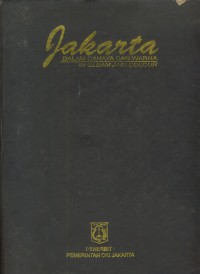 Jakarta Dalam Cahaya Dan Warna : In Gleam And Colour