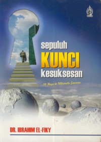 Sepuluh kunci kesuksesan : 10 keys to ultimate success