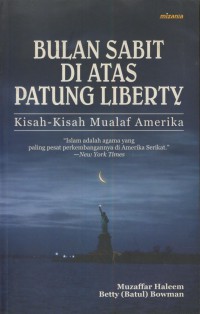 Bulan Sabit Di atas Patung Liberty : Kisah-kisah Muallaf Amerika