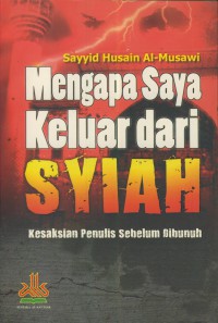 Mengapa Saya Keluar Dari Syiah : Kesaksian Penulis Sebelum Dibunuh