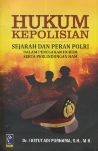 Hukum Kepolisian : Sejarah dan peran polri dalam penegakan hukum serta perlindungan HAM