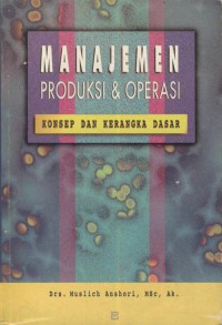 Manajemen produksi dan operasi : konsep dan kerangka dasar