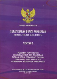 Bupati Pamekasan : Surat Edaran Bupati Pamekasan Nomor : 900/329 A/432.414/2014 TENTANG Pedoman Penyusunan Rencana Kerja dan Anggaran Satuan Kerja Perangkat Daerah  ( RKA-SKPD ) APBD Tahun 2015 Pemerintah kabupaten Pamekasan