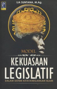 Model kekuasaan legislatif dalam sistem ketatanegaraan islam