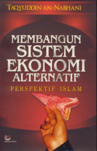 Membangun sistem ekonomi alternatif perspektif islam