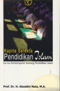 Kapita selekta pendidikan islam :isu-isu kontemporer tentang pendidikan islam