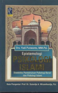 Epistemologi psikologi islam :dialektika pendahuluan psikologi barat dan psikologi islami