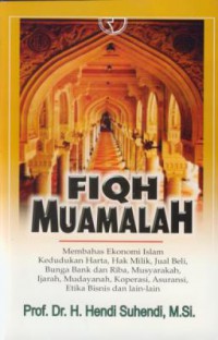 Fiqh muamalah : membahas ekonomi Islam, kedudukan harta, hak milik, jual beli, bunga, bank dan riba, musyarakah, ijarah, mudayanah, koperasi, asuransi, etika bisnis dan lain-lain