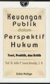 Keuangan publik dalam perspektif hukum :teori, praktik, dan kritik