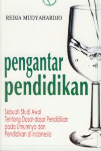 Pengantar pendidikan :sebuah studi awal tentang dasar-dasar pendidikan pada umumnya dan pendidikan di indonesia