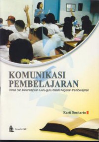 Komunikasi pembelajaran :peran dan keterampilan guru-guru dalam kegiatan pembelajaran