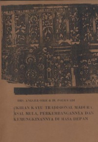 Ukiran kayu tradisional Madura, asal mula, perkembangannya dan kemungkinannyandi masa depan