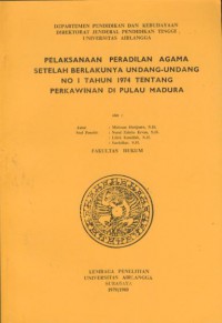 Pelaksanaan peradilan agama setelah berlakunya undang-undang no I tahun 1974 tentang perkawinan di pulau Madura