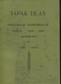 Tapak tilas : Perjuangan kemerdekaan tahun 1596-1950 d Madura II (1945-1947)