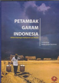 Petambak Garam Indonesia : Dalam Kepungan Kebijaksanaandan modal