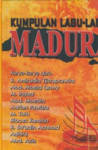 Kumpulan lagu-lagu Madura : Karya karya dari R. Amiruddin Tjitraprawira dkk