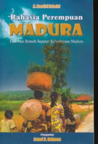 Rahasia perempuan Madura : Esai-esai remeh seputar kebudayaan Madura