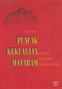 Puncak kekuasaan mataram : politik ekspansi sultan agung