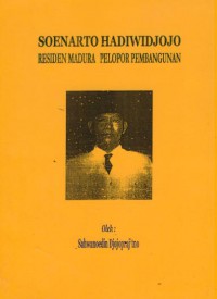 Soenarto Hadiwidjojo : residen Madura pelopor pembangunan