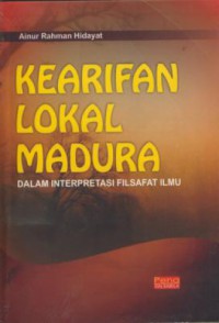 Kearifan lokal Madura : dalam interpretasi filsafat ilmu