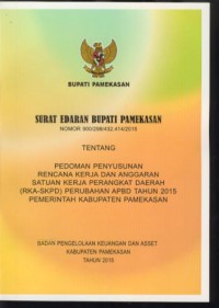 Surat edaran Bupati Pamekasan nomor 900/298/432.414/2015 tentang pedoman penyusunan rencana kerja dan anggaran satuan kerja perangkat daerah (RKA-SKPD) perubahan APBD tahun 2015 pemerintah kabupaten Pamekasan