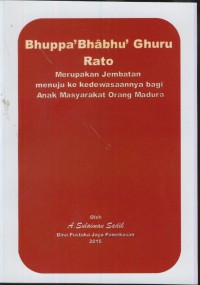 Bhuppa' Bhabhu' ghuru rato : merupakan jembatan menuju ke kedewasaannya bagi anak masyarakat orang madura