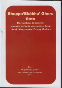 Bhuppa' Bhabhu' ghuru rato : merupakan jembatan menuju ke kedewasaannya bagi anak masyarakat orang madura