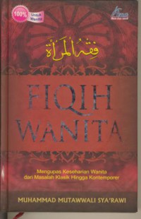 Fiqih Wanita : Mengupas Keseharian Wanita Dari Masalah Klasik Hingga Kontemporer