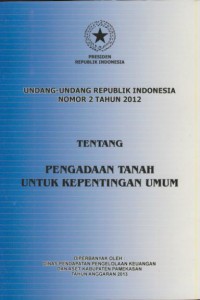 Undang-undang Republik Indonesia nomor 2 tahun 2012 tentang pengadaan tanah untuk kepentingan umum