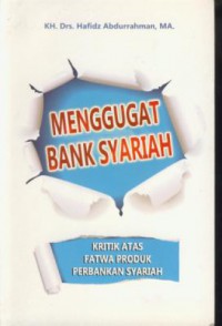 Menggugat bank syariah : kritik atas fatwa produk perbankan syariah