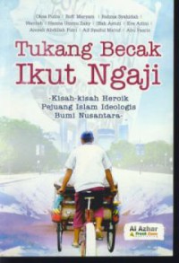 Tukang becak ikut ngaji : kisa-kisah heroik pejuang islam ideologis bumi nusantara