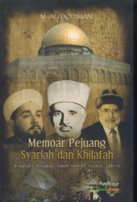 Memoar pejuang syariah dan khilafah : biopgrafi ringkas tokoh senior hizbut tahrir