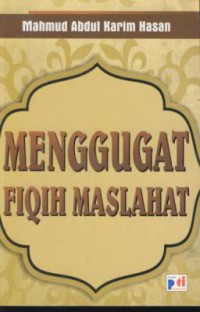 Menggugat fiqih maslahat