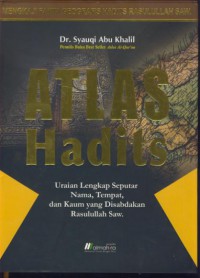 Atlas hadits : uraian lengkap seputar nama, tempat, dan kaum yang disabdakan Rasulullah Saw