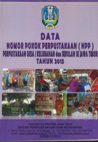 Data nomor pokok perpustakaan ( NPP ) perpustakaan desa / kelurahan dan sekolah se jawa timur tahun 2015