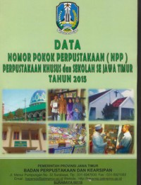 Data nomor pokok perpustakaan (NPP} perpustakaan khusus dan sekolah se Jawa Timur tahun 2015