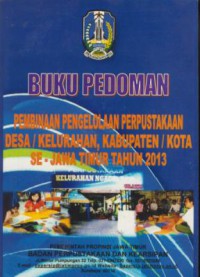 Buku pedoman pembinaan pengelolaan perpustakaan desa-kelurahan kabupaten-kota se-jawa timur tahun 2013