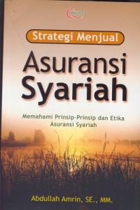 Strategi asuransi syariah : memahami prinsip-prinsip dan etika asuransi syariah