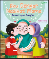 Aku dengar nasehat mama : berbakti kepada orang tua