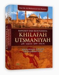 Bangkit dan runtuhnya Khilafah Utsmaniyah 699-1342 H/1299-1924 M : Kekhilafahan terakhir dalam sejarah islam