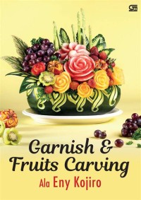 Garnis dan Fruits Carving ala Eni Kojiro