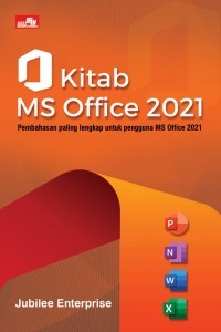 Kitab MS Office 2021 : pembahasan paling lengkap untuk pengguna MS Office 2021