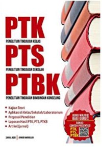 PTK (penelitian tindakan kelas), PTS (penelitian tindakan sekolah), PTBK (penelitian tindakan bimbingan konseling)